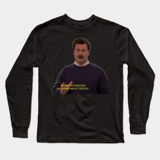 Ron Swanson - I'm Not Interested in Caring About People Long Sleeve T-Shirt